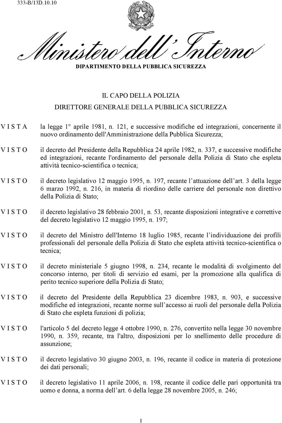 337, e successive modifiche ed integrazioni, recante l'ordinamento del personale della Polizia di Stato che espleta attività tecnico-scientifica o tecnica; il decreto legislativo 12 maggio 1995, n.