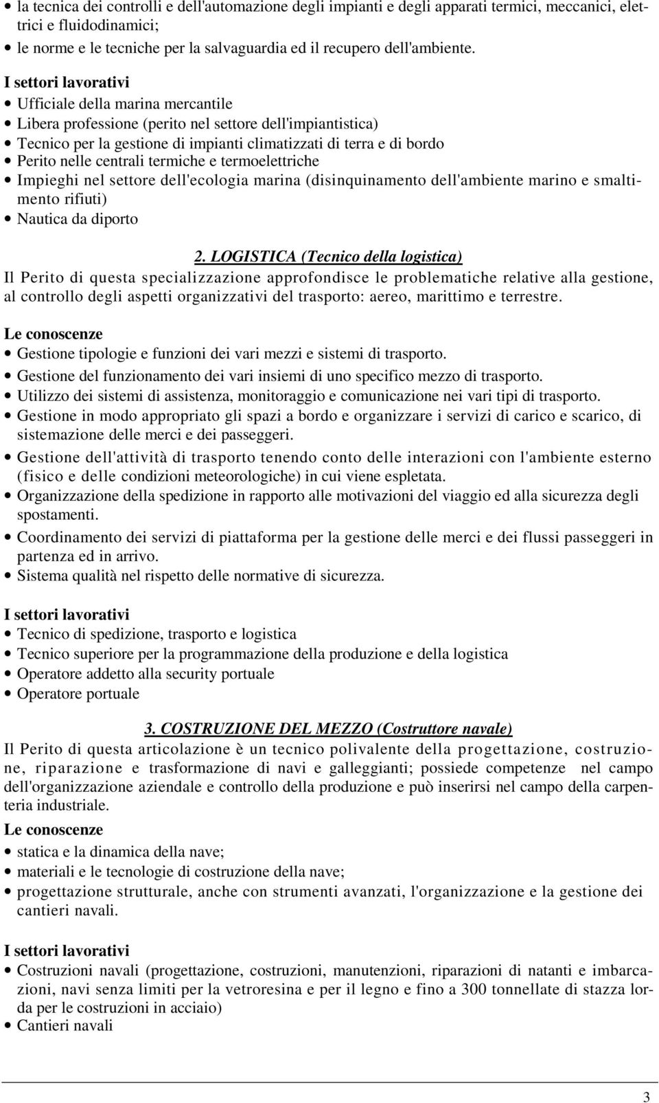 termoelettriche Impieghi nel settore dell'ecologia marina (disinquinamento dell'ambiente marino e smaltimento rifiuti) Nautica da diporto 2.