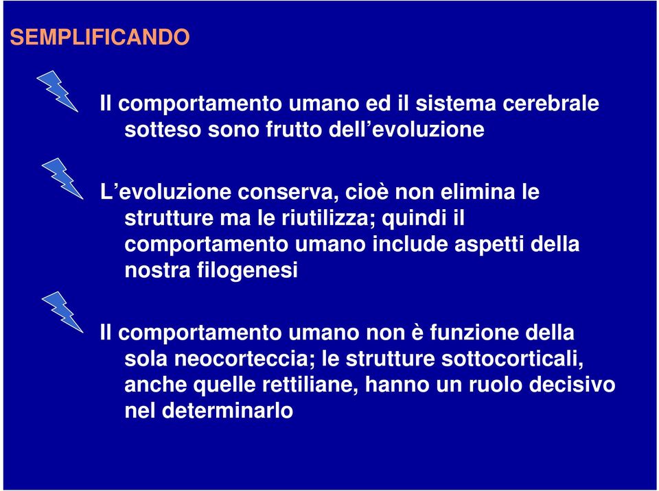 include aspetti della nostra filogenesi Il comportamento umano non è funzione della sola