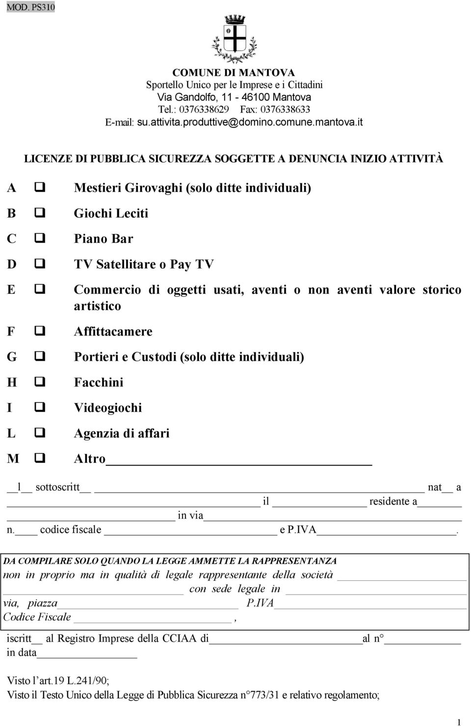 aventi o non aventi valore storico artistico F Affittacamere G Portieri e Custodi (solo ditte individuali) H Facchini I Videogiochi L Agenzia di affari M Altro l sottoscritt nat a il residente a in