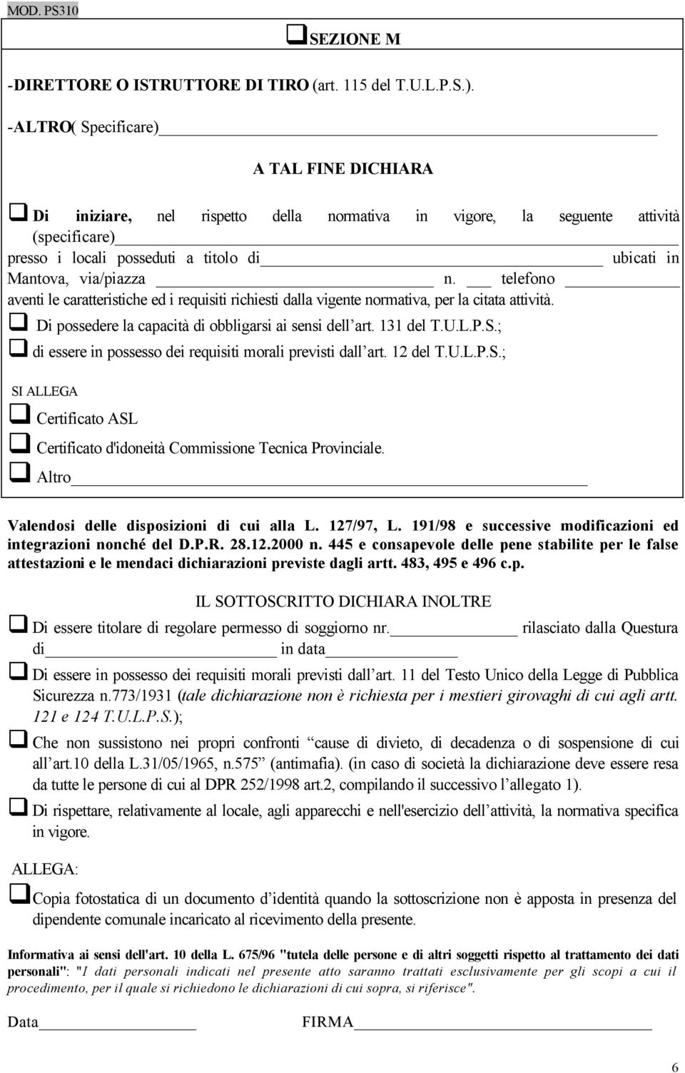 telefono aventi le caratteristiche ed i requisiti richiesti dalla vigente normativa, per la citata attività. Di possedere la capacità di obbligarsi ai sensi dell art. 131 del T.U.L.P.S.