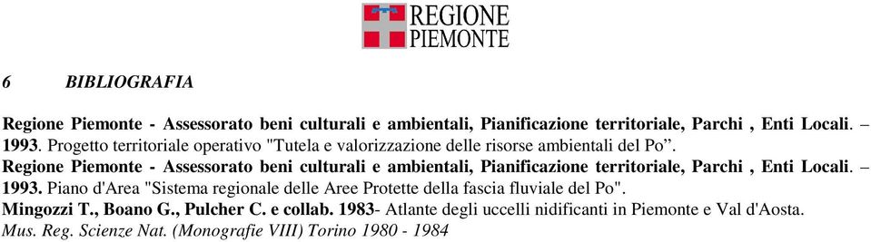 Regione Piemonte - Assessorato beni culturali e ambientali, Pianificazione territoriale, Parchi, Enti Locali. 1993.