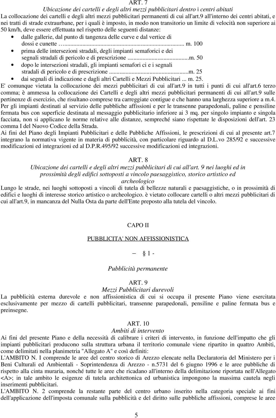 rispetto delle seguenti distanze: dalle gallerie, dal punto di tangenza delle curve e dal vertice di dossi e cunette... m.