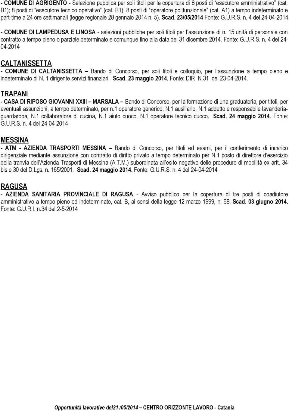 5). Scad. 23/05/2014 Fonte: G.U.R.S. n. 4 del 24-04-2014 - COMUNE DI LAMPEDUSA E LINOSA - selezioni pubbliche per soli titoli per l assunzione di n.