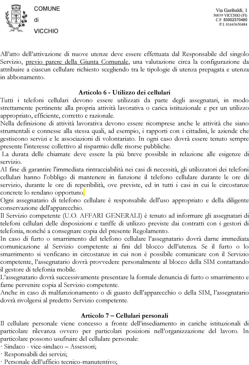 Articolo 6 - Utilizzo dei cellulari Tutti i telefoni cellulari devono essere utilizzati da parte degli assegnatari, in modo strettamente pertinente alla propria attività lavorativa o carica