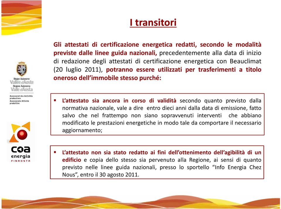 secondo quanto previsto dalla normativa nazionale, vale a dire entro dieci anni dalla data di emissione, fatto salvo che nel frattempo non siano sopravvenuti interventi che abbiano modificato le