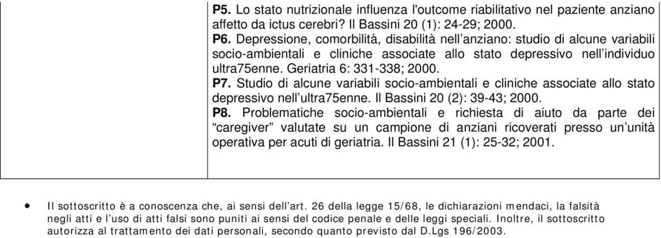Studio di alcune variabili socio-ambientali e cliniche associate allo stato depressivo nell ultra75enne. Il Bassini 20 (2): 39-43; 2000. P8.