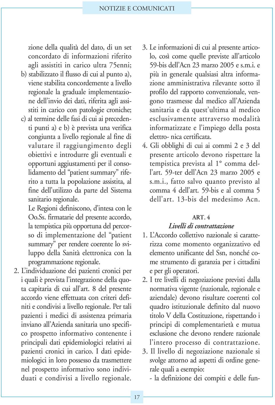 verifica congiunta a livello regionale al fine di valutare il raggiungimento degli obiettivi e introdurre gli eventuali e opportuni aggiustamenti per il consolidamento del patient summary riferito a