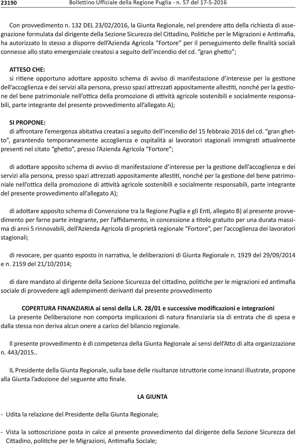 autorizzato lo stesso a disporre dell Azienda Agricola Fortore per il perseguimento delle finalità sociali connesse allo stato emergenziale creatosi a seguito dell incendio del cd.