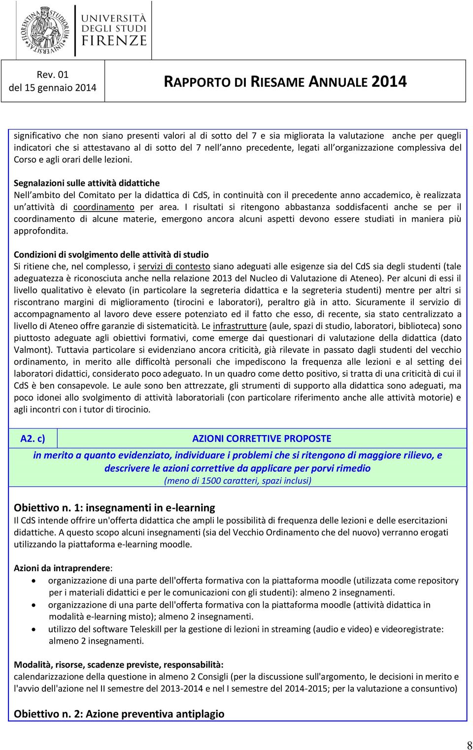 Segnalazioni sulle attività didattiche Nell ambito del Comitato per la didattica di CdS, in continuità con il precedente anno accademico, è realizzata un attività di coordinamento per area.