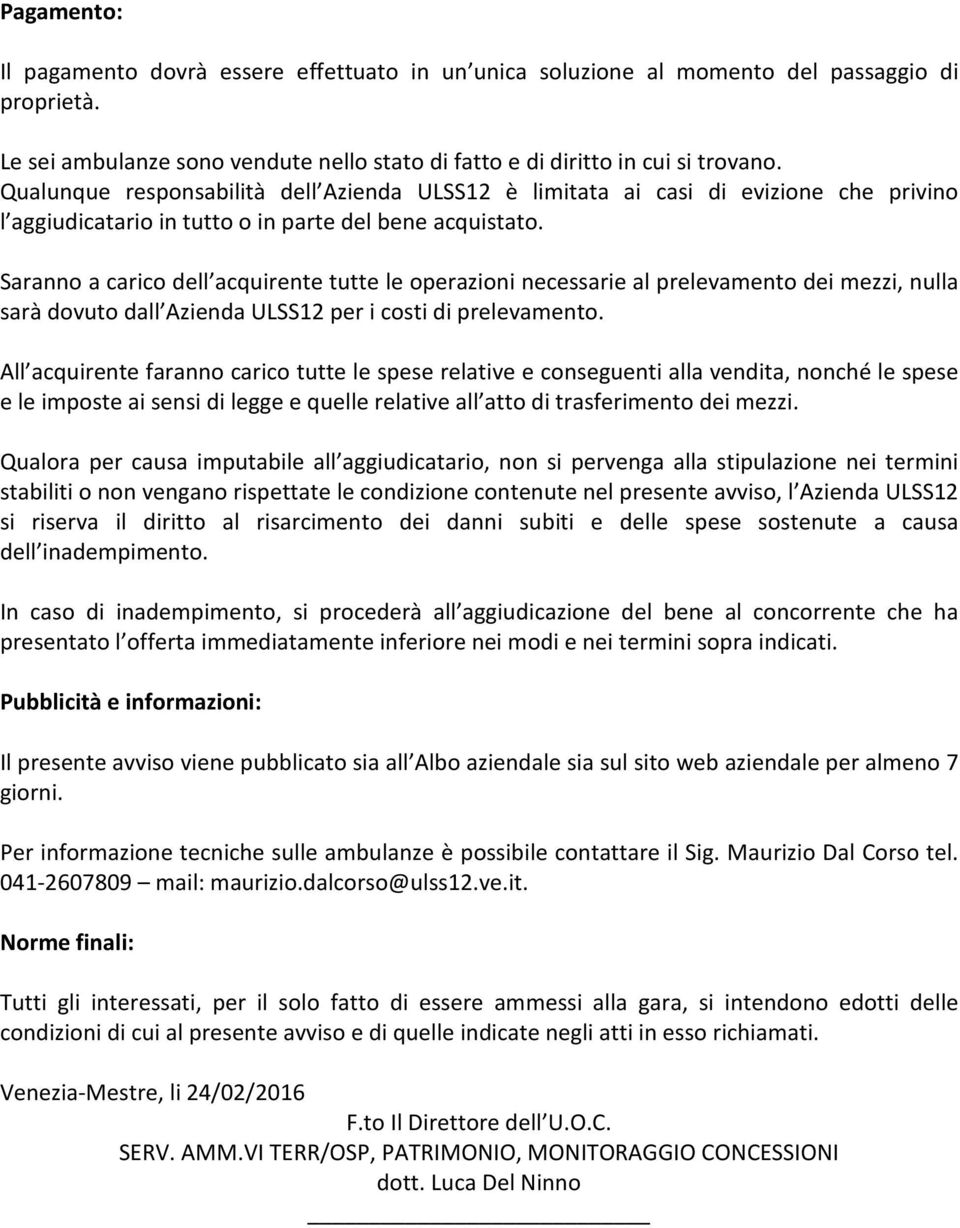 Saranno a carico dell acquirente tutte le operazioni necessarie al prelevamento dei mezzi, nulla sarà dovuto dall Azienda ULSS12 per i costi di prelevamento.