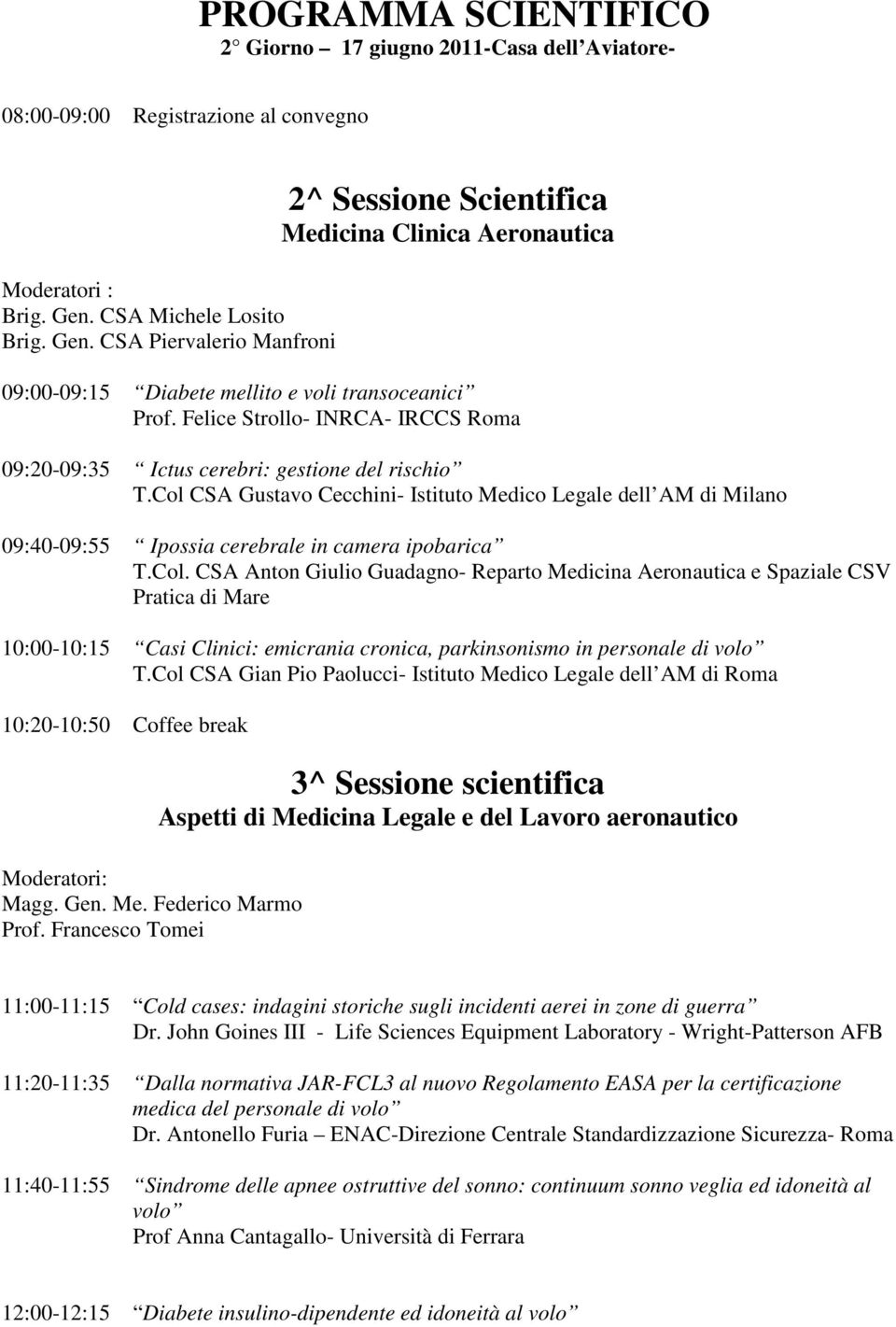 Felice Strollo- INRCA- IRCCS Roma 09:20-09:35 Ictus cerebri: gestione del rischio T.