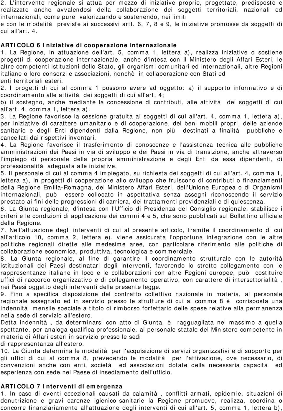 ARTICOLO 6 Iniziative di cooperazione internazionale 1. La Regione, in attuazione dell'art.