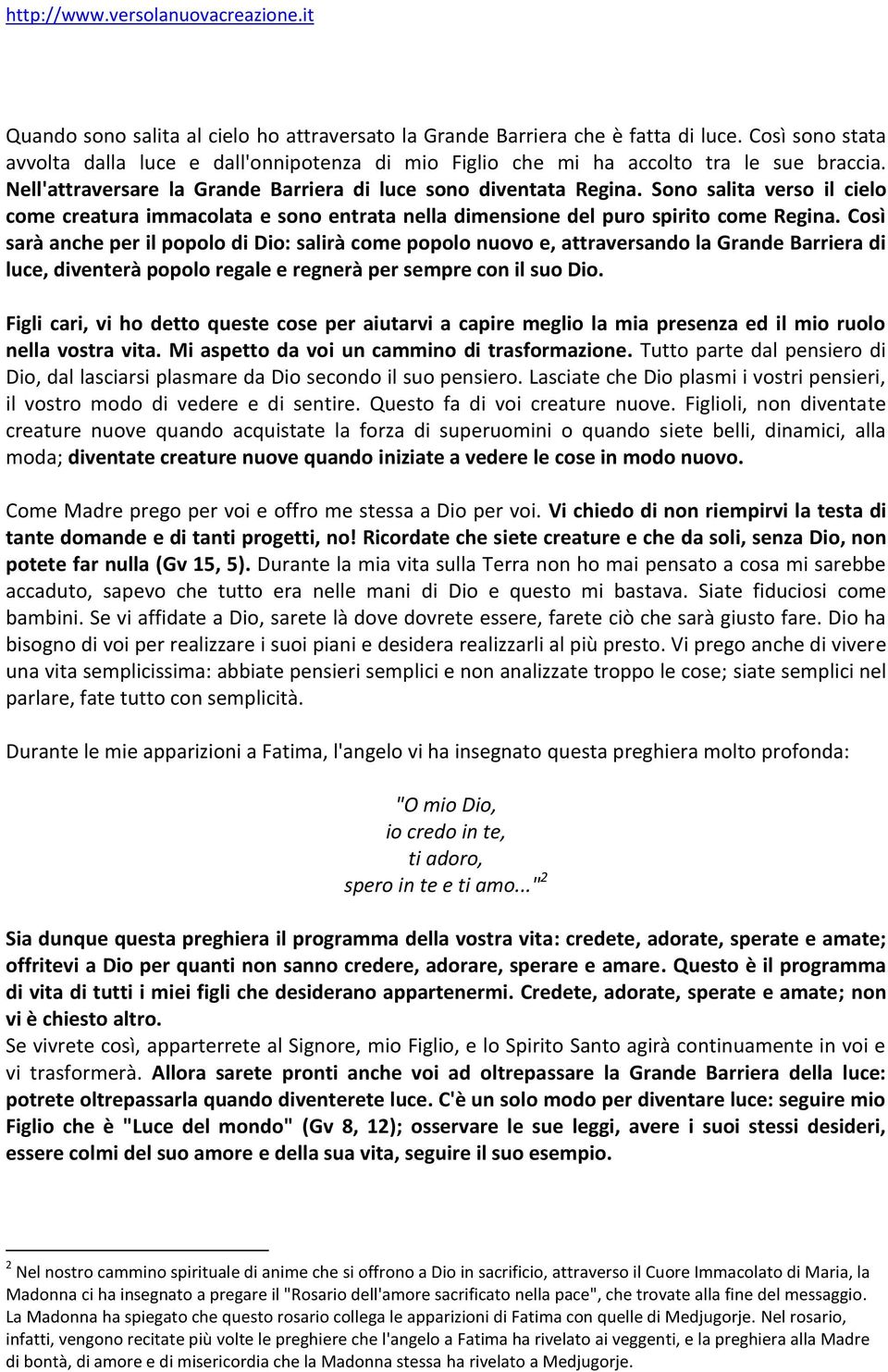 Così sarà anche per il popolo di Dio: salirà come popolo nuovo e, attraversando la Grande Barriera di luce, diventerà popolo regale e regnerà per sempre con il suo Dio.