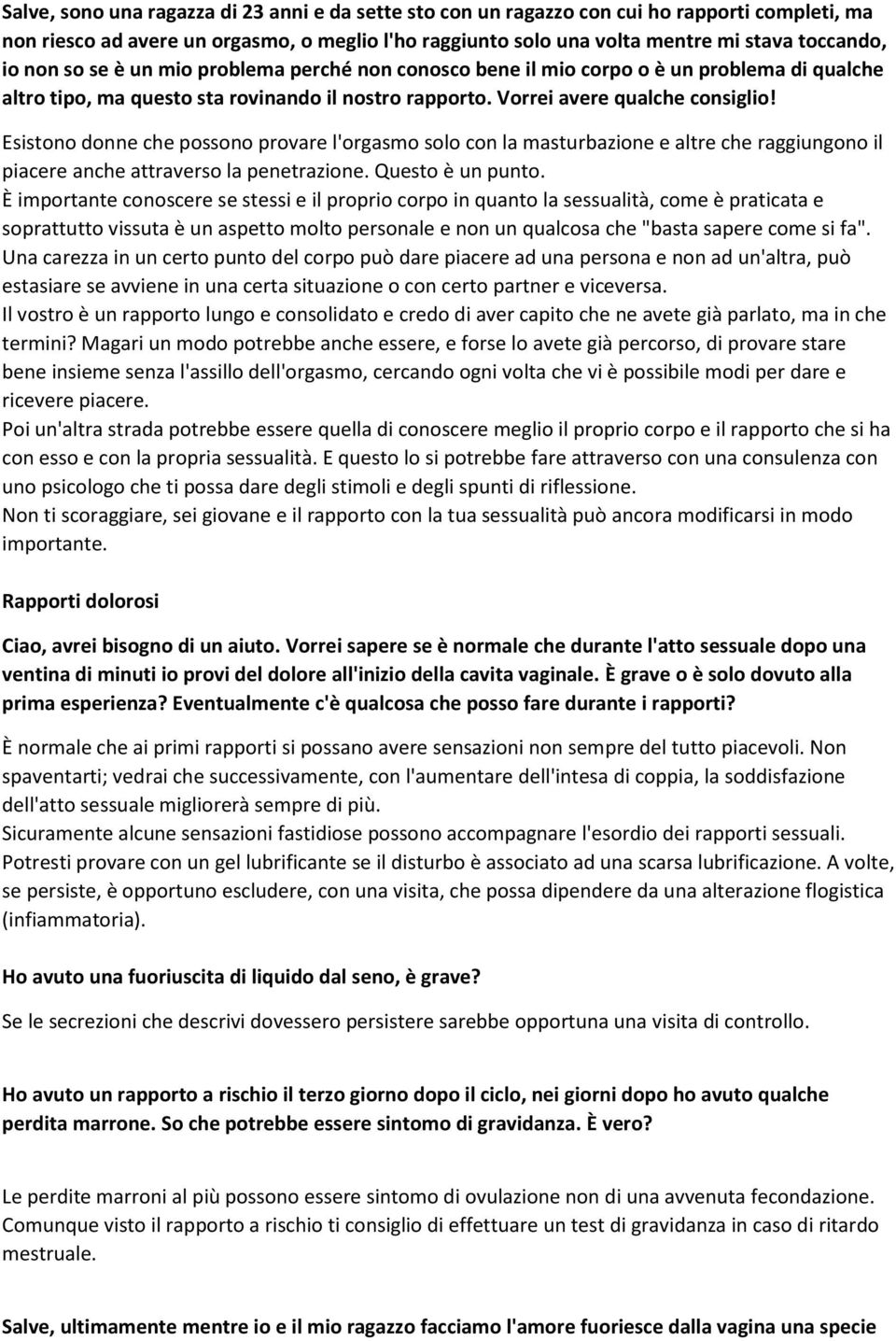 Esistono donne che possono provare l'orgasmo solo con la masturbazione e altre che raggiungono il piacere anche attraverso la penetrazione. Questo è un punto.