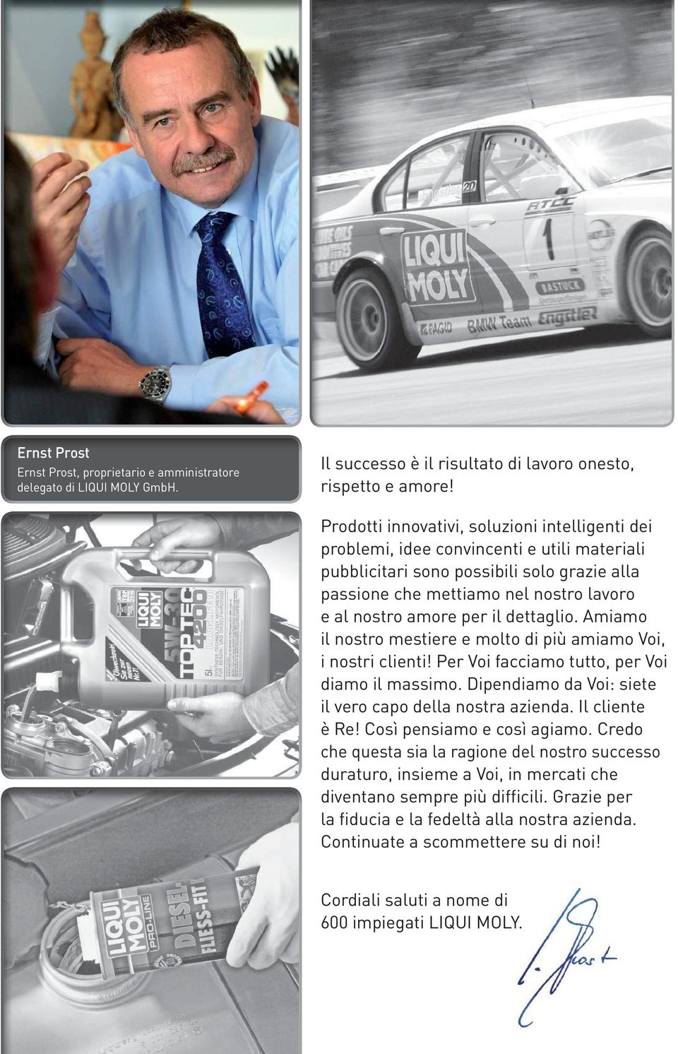 il dettaglio. Amiamo il nostro mestiere e molto di più amiamo Voi, i nostri clienti! Per Voi facciamo tutto, per Voi diamo il massimo. Dipendiamo da Voi: siete il vero capo della nostra azienda.