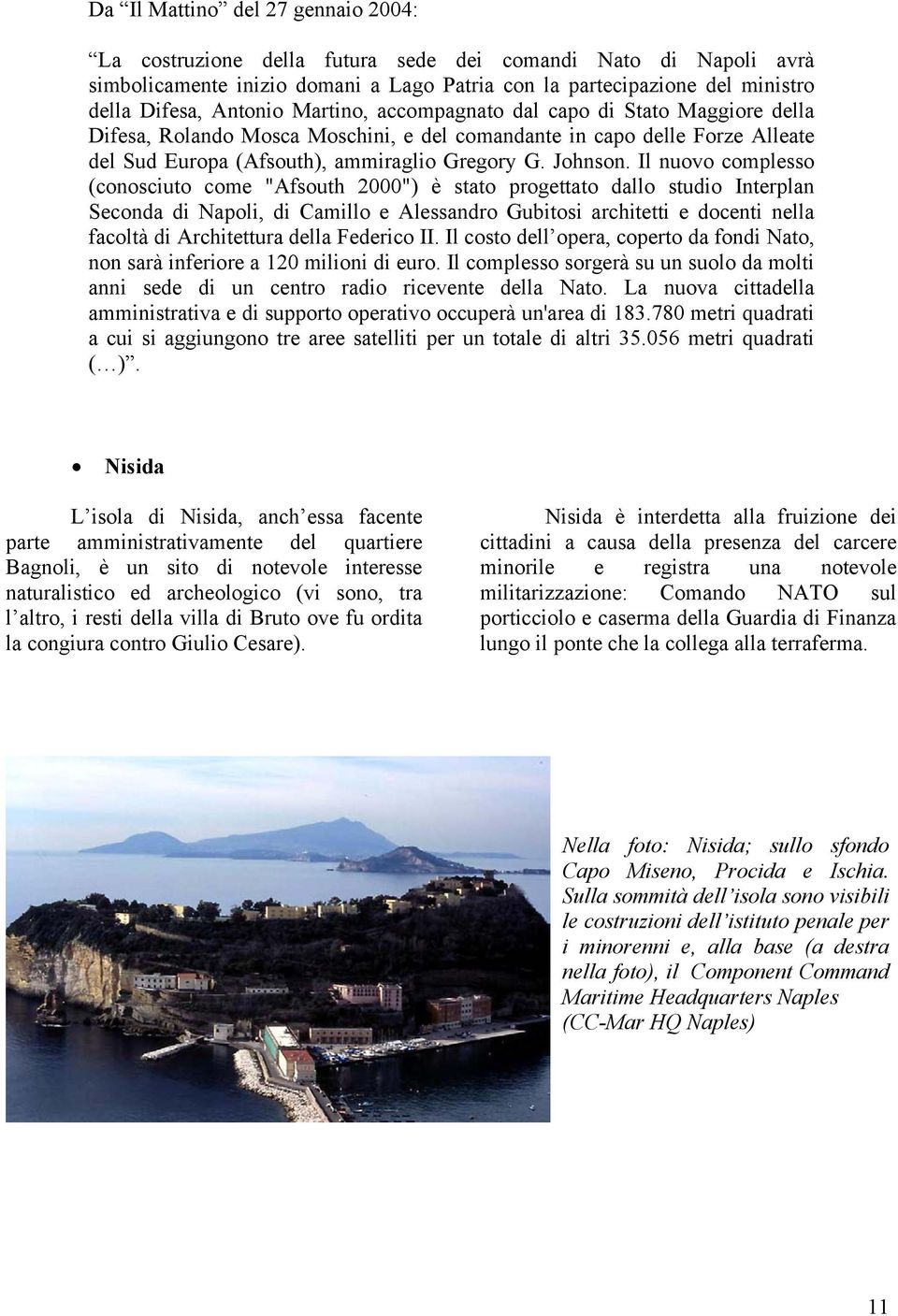 Il nuovo complesso (conosciuto come "Afsouth 2000") è stato progettato dallo studio Interplan Seconda di Napoli, di Camillo e Alessandro Gubitosi architetti e docenti nella facoltà di Architettura