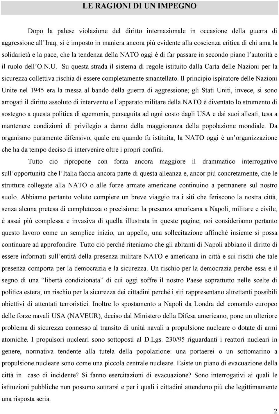 Su questa strada il sistema di regole istituito dalla Carta delle Nazioni per la sicurezza collettiva rischia di essere completamente smantellato.