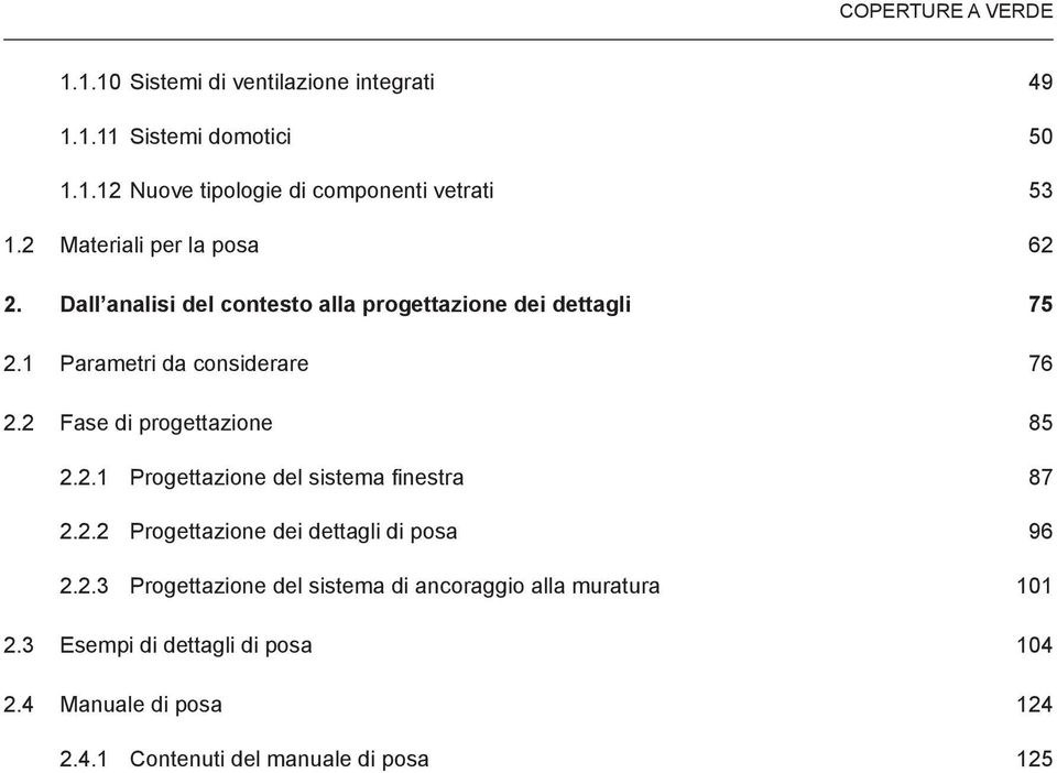 2 Fase di progettazione 85 2.2.1 Progettazione del sistema finestra 87 2.2.2 Progettazione dei dettagli di posa 96 2.2.3 Progettazione del sistema di ancoraggio alla muratura 101 2.