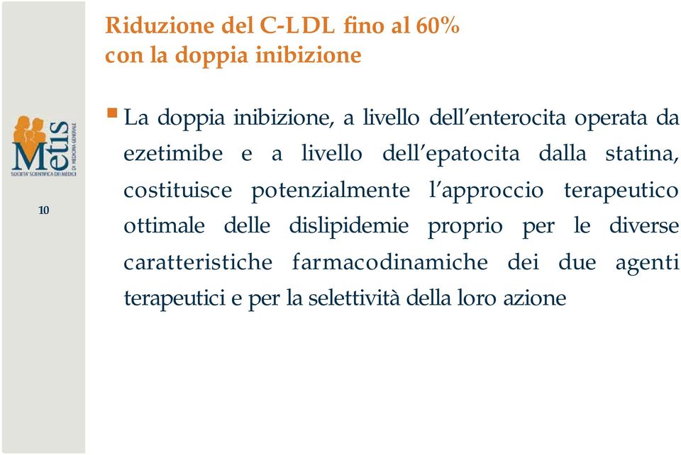 potenzialmente l approccio terapeutico ottimale delle dislipidemie proprio per le diverse