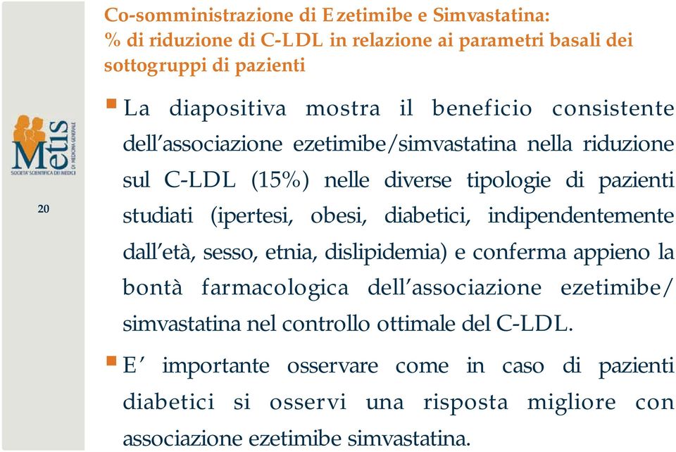 obesi, diabetici, indipendentemente dall età, sesso, etnia, dislipidemia) e conferma appieno la bontà farmacologica dell associazione ezetimibe/ simvastatina