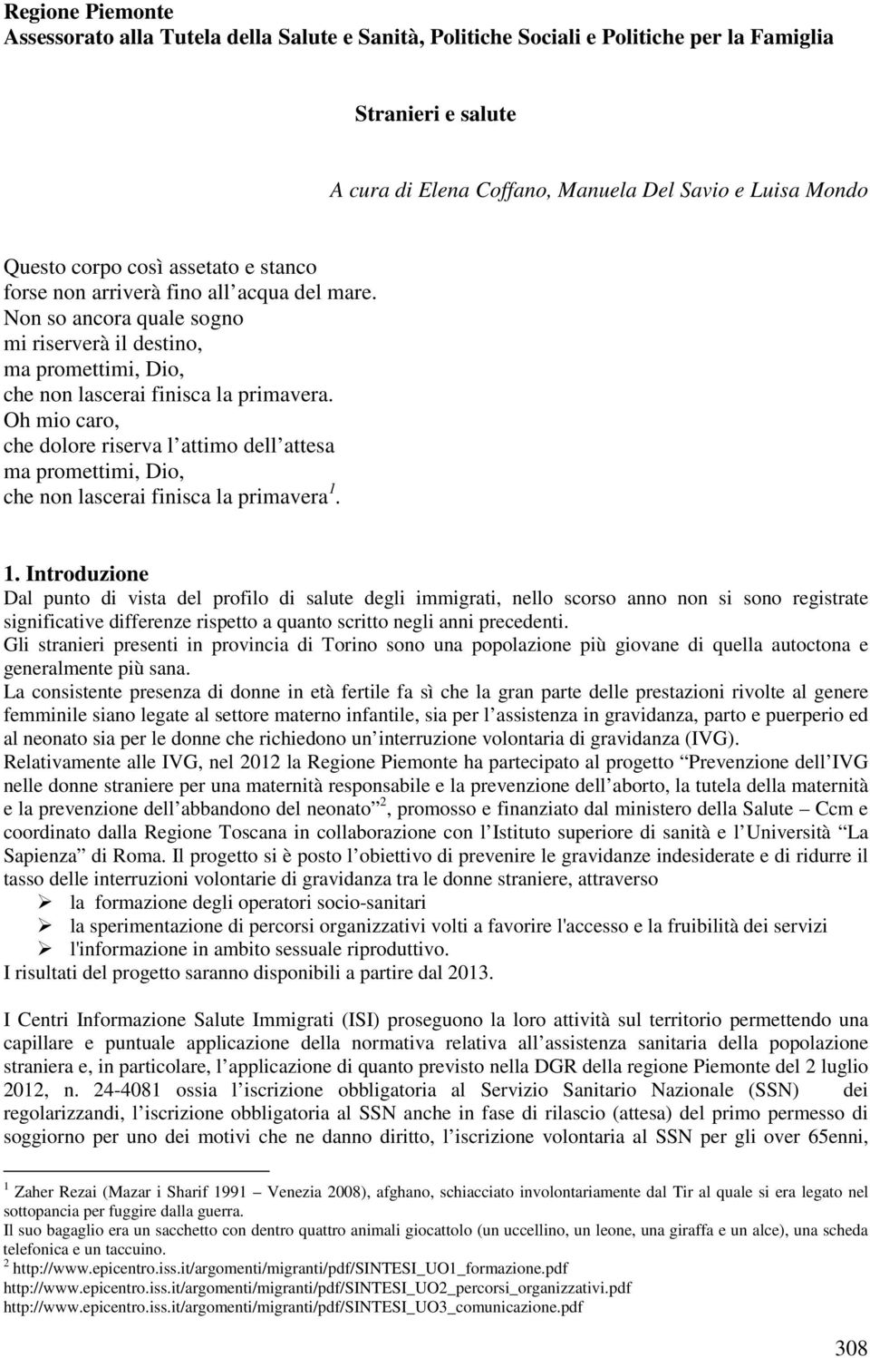 Oh mio caro, che dolore riserva l attimo dell attesa ma promettimi, Dio, che non lascerai finisca la primavera 1.