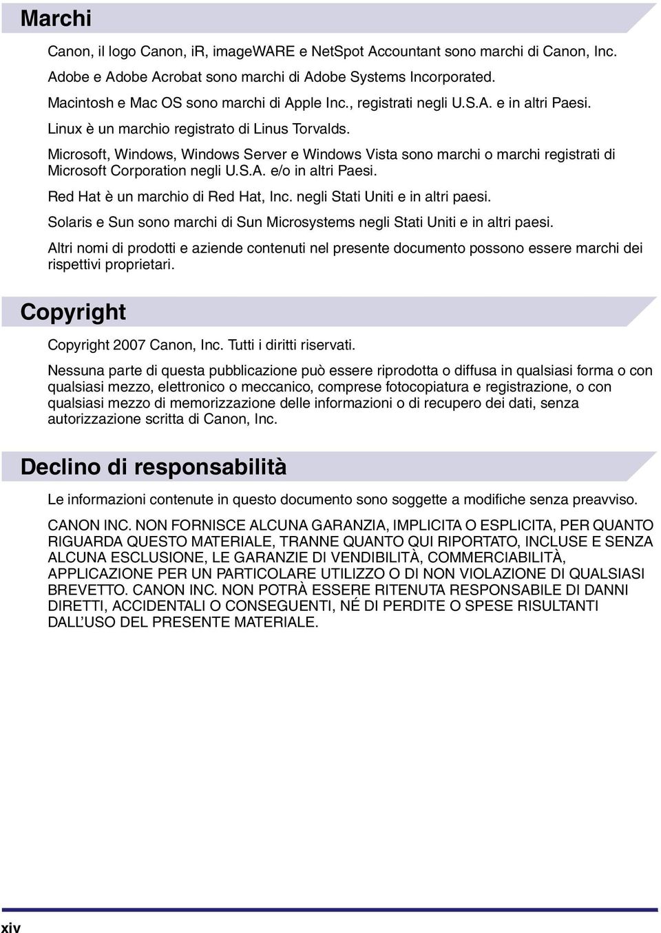 Microsoft, Windows, Windows Server e Windows Vista sono marchi o marchi registrati di Microsoft Corporation negli U.S.A. e/o in altri Paesi. Red Hat è un marchio di Red Hat, Inc.