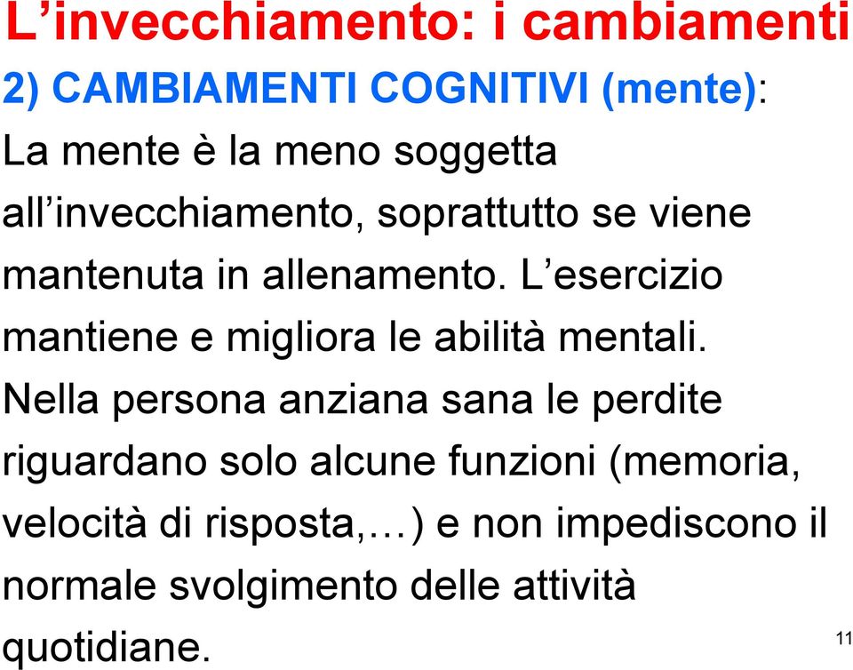 L esercizio mantiene e migliora le abilità mentali.