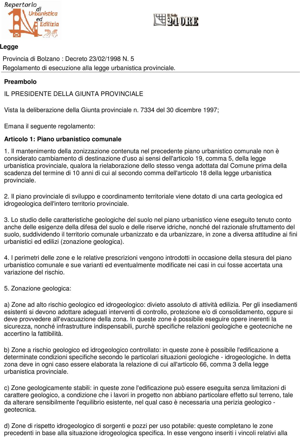 Il mantenimento della zonizzazione contenuta nel precedente piano urbanistico comunale non è considerato cambiamento di destinazione d'uso ai sensi dell'articolo 19, comma 5, della legge urbanistica