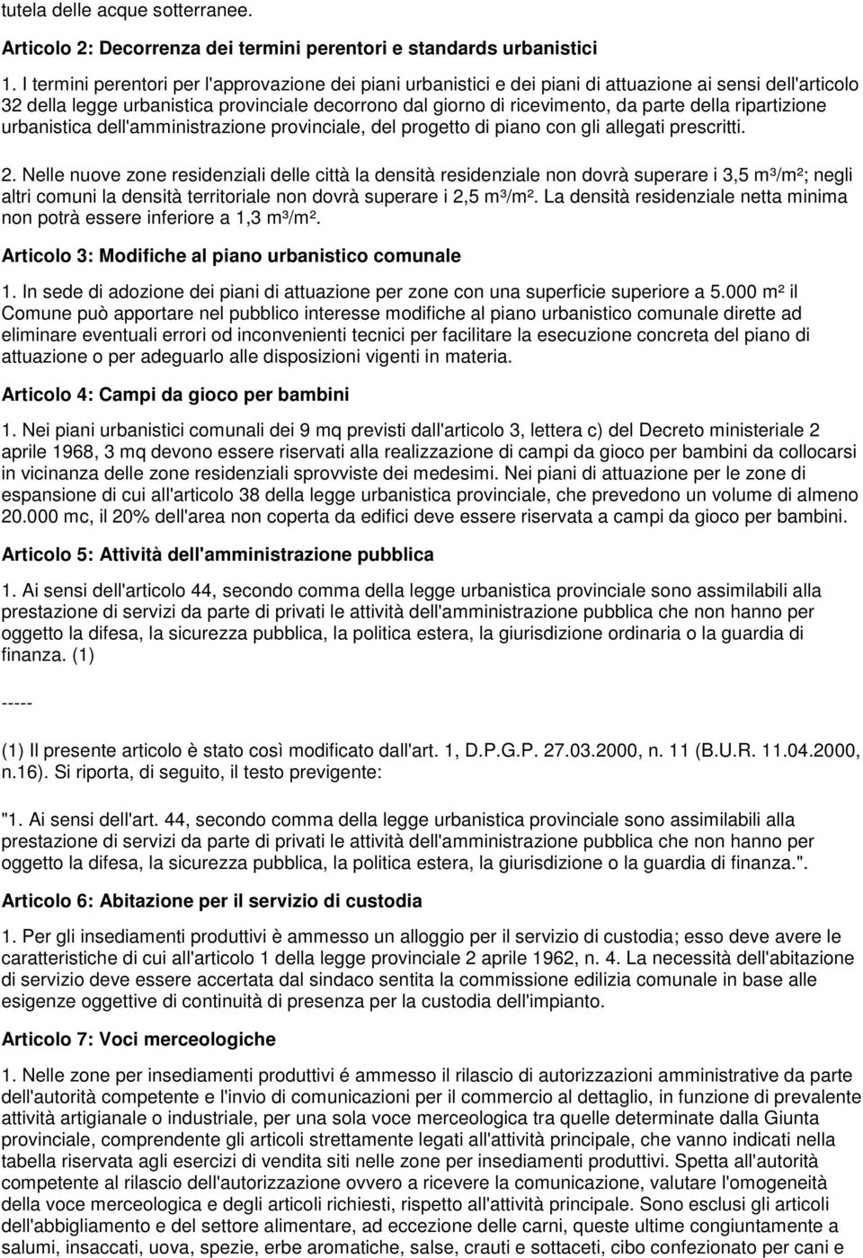 della ripartizione urbanistica dell'amministrazione provinciale, del progetto di piano con gli allegati prescritti. 2.