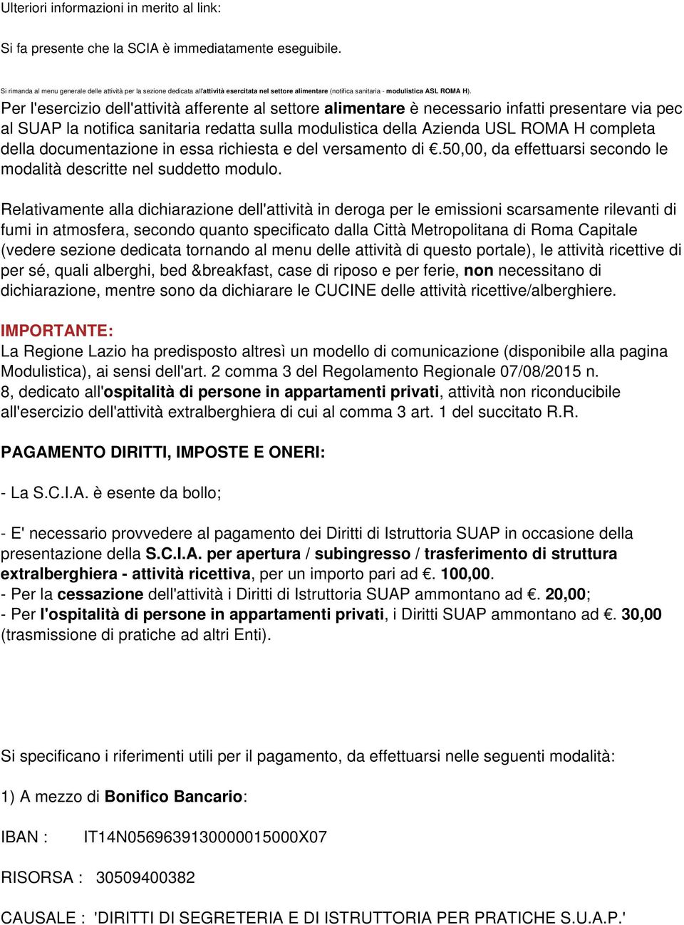 Per l'esercizio dell'attività afferente al settore alimentare è necessario infatti presentare via pec al SUAP la notifica sanitaria redatta sulla modulistica della Azienda USL ROMA H completa della