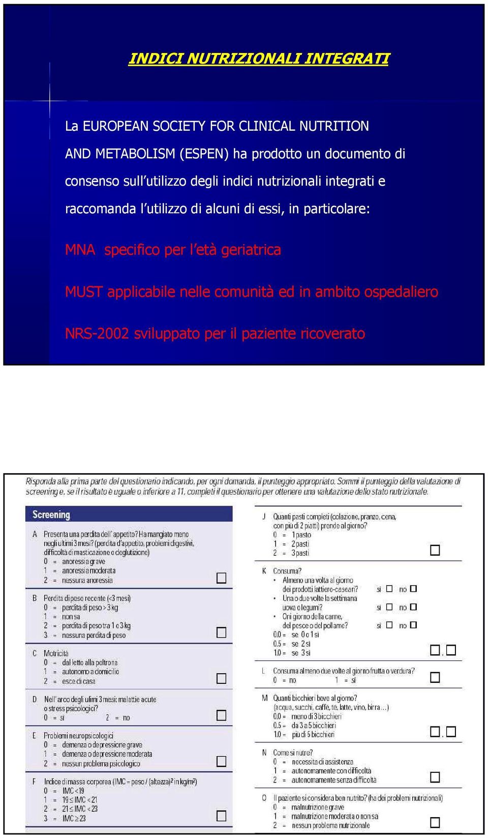 raccomanda l utilizzo di alcuni di essi, in particolare: MNA specifico per l età geriatrica