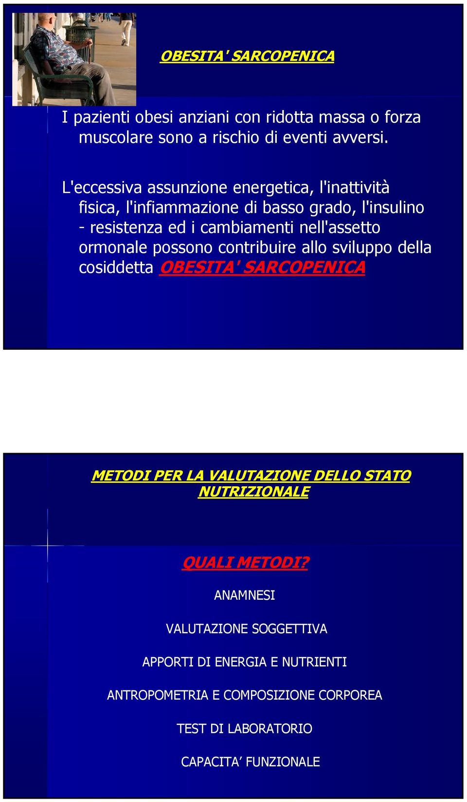 nell'assetto ormonale possono contribuire allo sviluppo della cosiddetta OBESITA' SARCOPENICA METODI PER LA VALUTAZIONE DELLO STATO