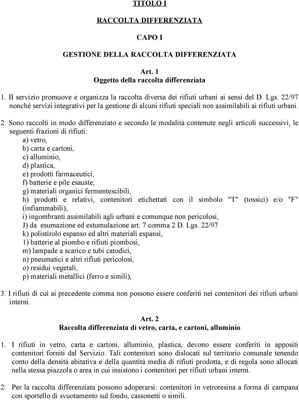 22/97 nonché servizi integrativi per la gestione di alcuni rifiuti speciali non assimilabili ai rifiuti urbani. 2.