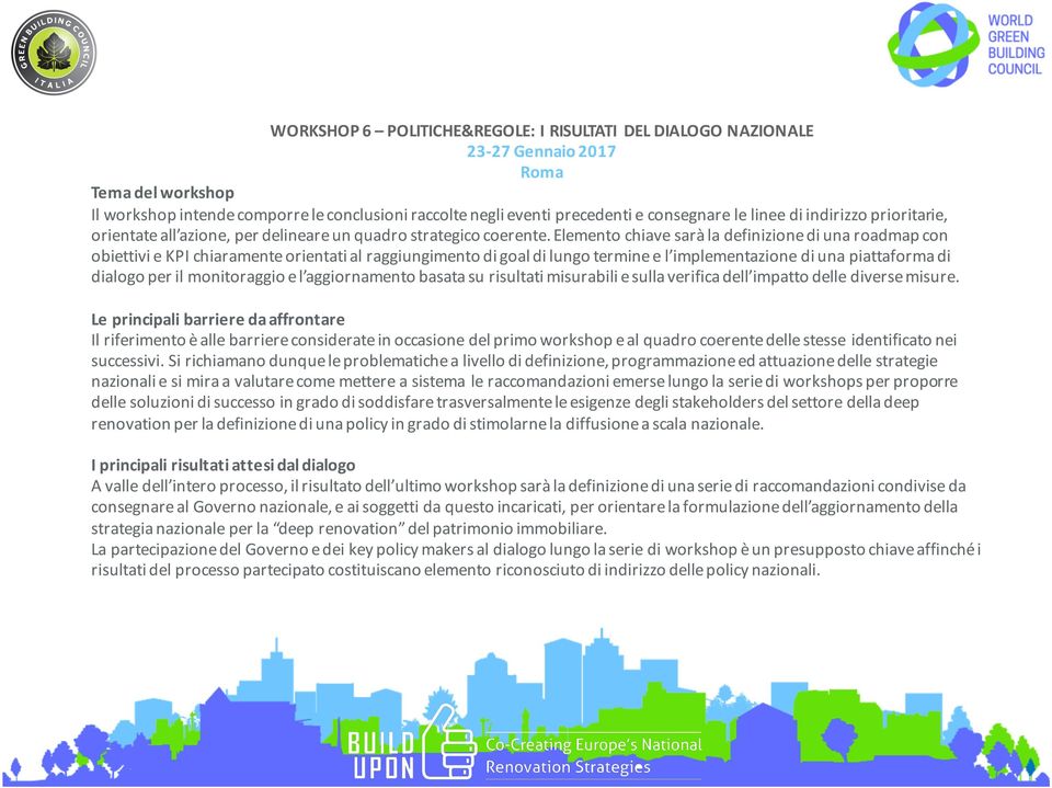 Elemento chiave sarà la definizione di una roadmap con obiettivi e KPI chiaramente orientati al raggiungimento di goal di lungo termine e l implementazione di una piattaforma di dialogo per il