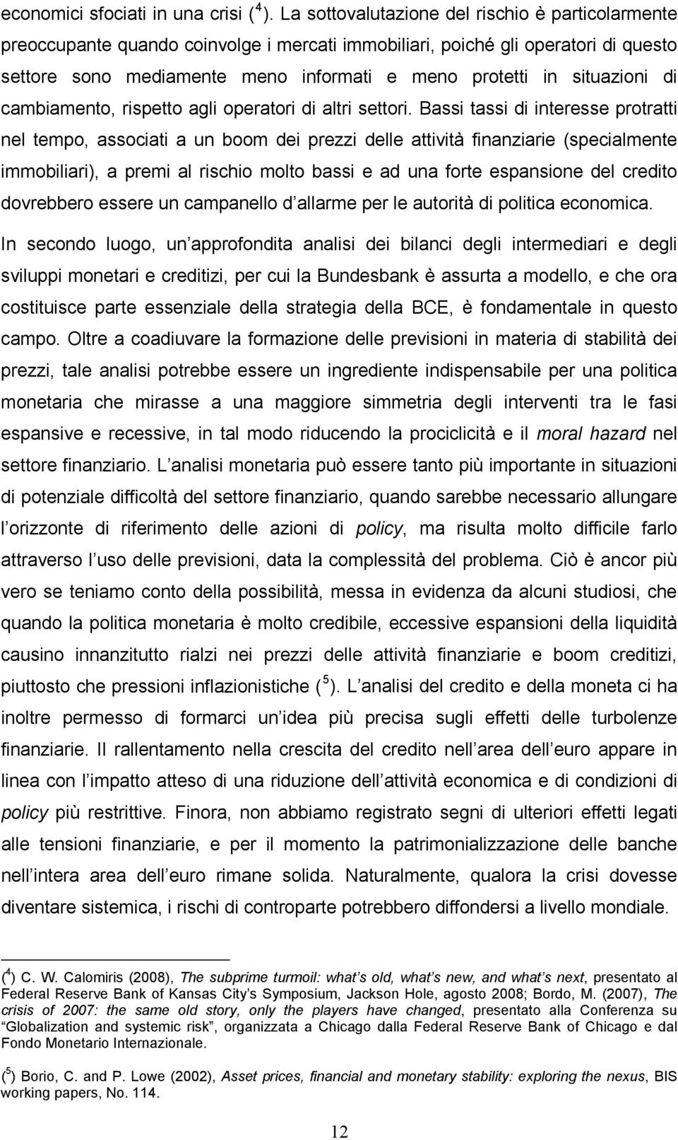 situazioni di cambiamento, rispetto agli operatori di altri settori.