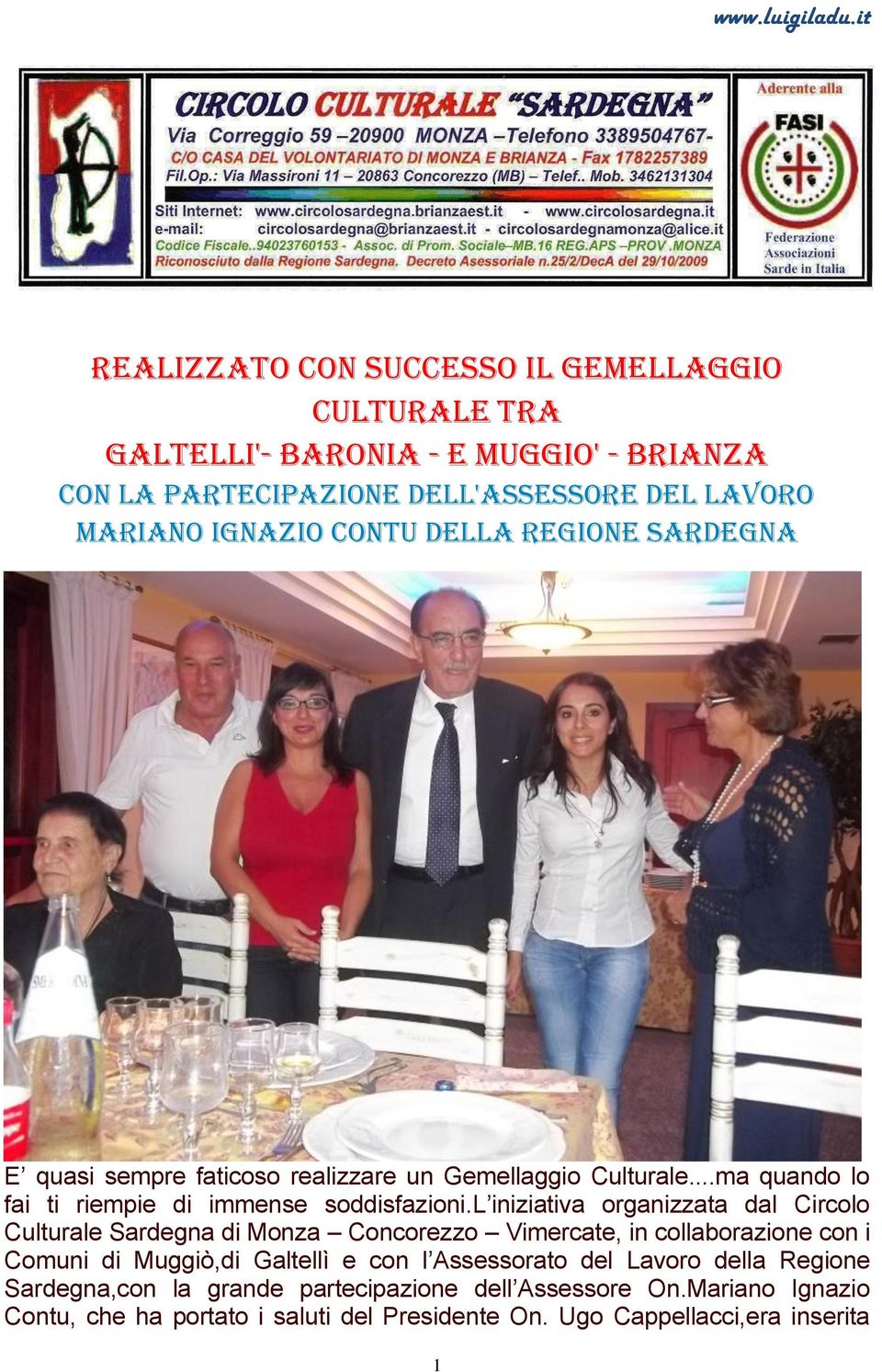 l iniziativa organizzata dal Circolo Culturale Sardegna di Monza Concorezzo Vimercate, in collaborazione con i Comuni di Muggiò,di Galtellì e con l Assessorato