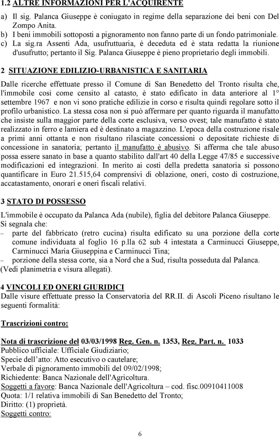 Palanca Giuseppe è pieno proprietario degli immobili.