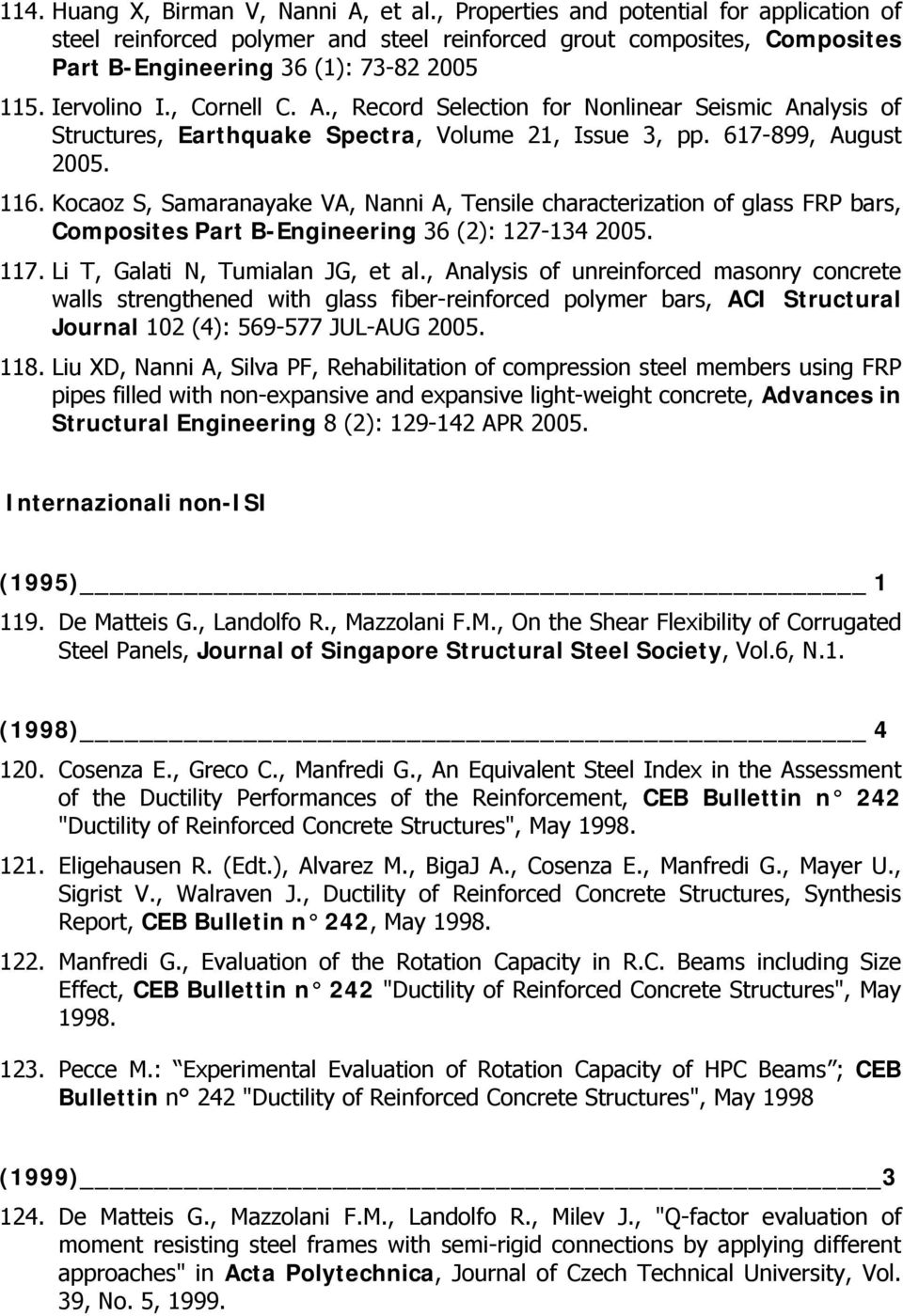 , Record Selection for Nonlinear Seismic Analysis of Structures, Earthquake Spectra, Volume 21, Issue 3, pp. 617-899, August 2005. 116.