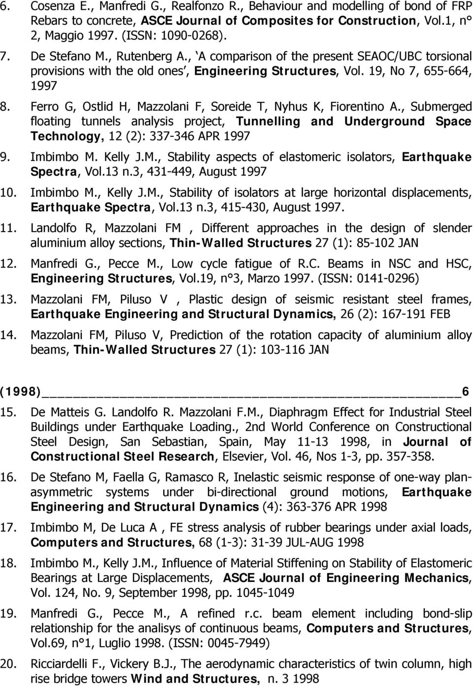 Ferro G, Ostlid H, Mazzolani F, Soreide T, Nyhus K, Fiorentino A., Submerged floating tunnels analysis project, Tunnelling and Underground Space Technology, 12 (2): 337-346 APR 1997 9. Imbimbo M.