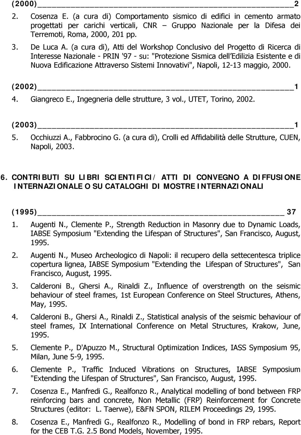 (a cura di), Atti del Workshop Conclusivo del Progetto di Ricerca di Interesse Nazionale - PRIN '97 - su: "Protezione Sismica dell Edilizia Esistente e di Nuova Edificazione Attraverso Sistemi