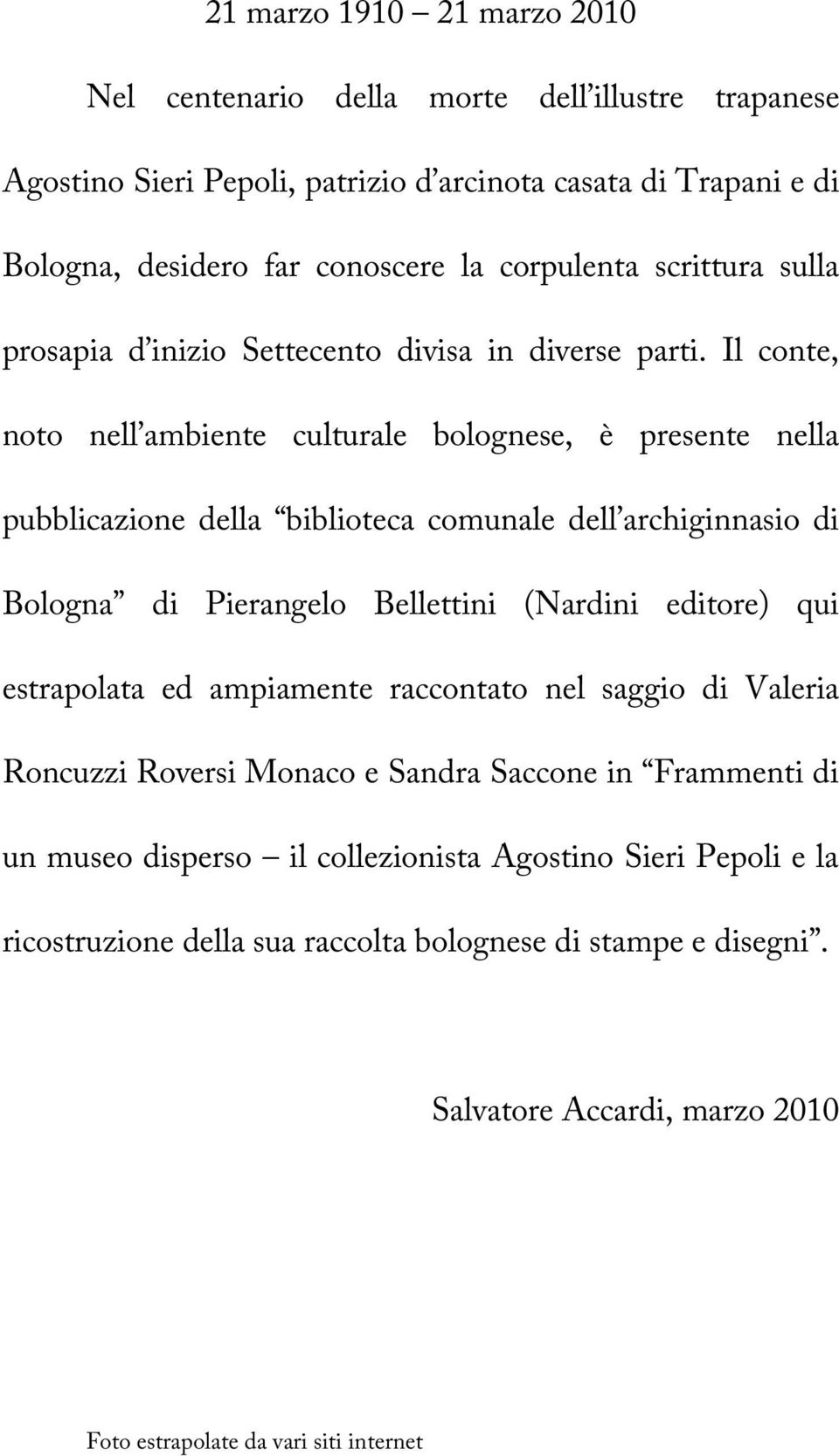 Il conte, noto nell ambiente culturale bolognese, è presente nella pubblicazione della biblioteca comunale dell archiginnasio di Bologna di Pierangelo Bellettini (Nardini editore) qui
