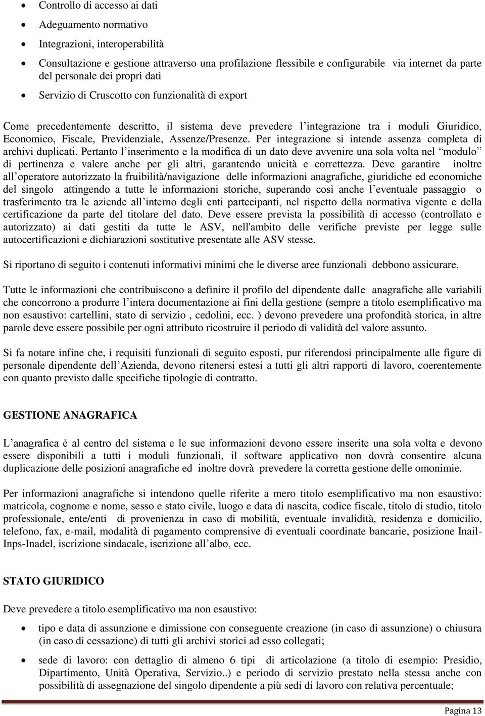 Per integrazine si intende assenza cmpleta di archivi duplicati.