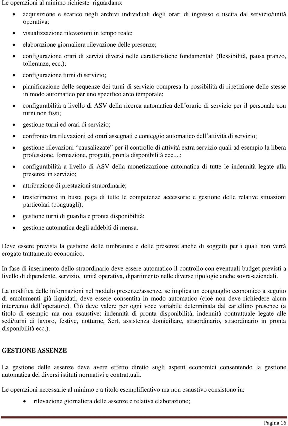 ); cnfigurazine turni di servizi; pianificazine delle sequenze dei turni di servizi cmpresa la pssibilità di ripetizine delle stesse in md autmatic per un specific arc temprale; cnfigurabilità a