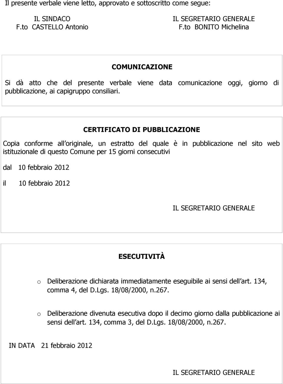 CERTIFICATO DI PUBBLICAZIONE Copia conforme all originale, un estratto del quale è in pubblicazione nel sito web istituzionale di questo Comune per 15 giorni consecutivi dal 10 febbraio