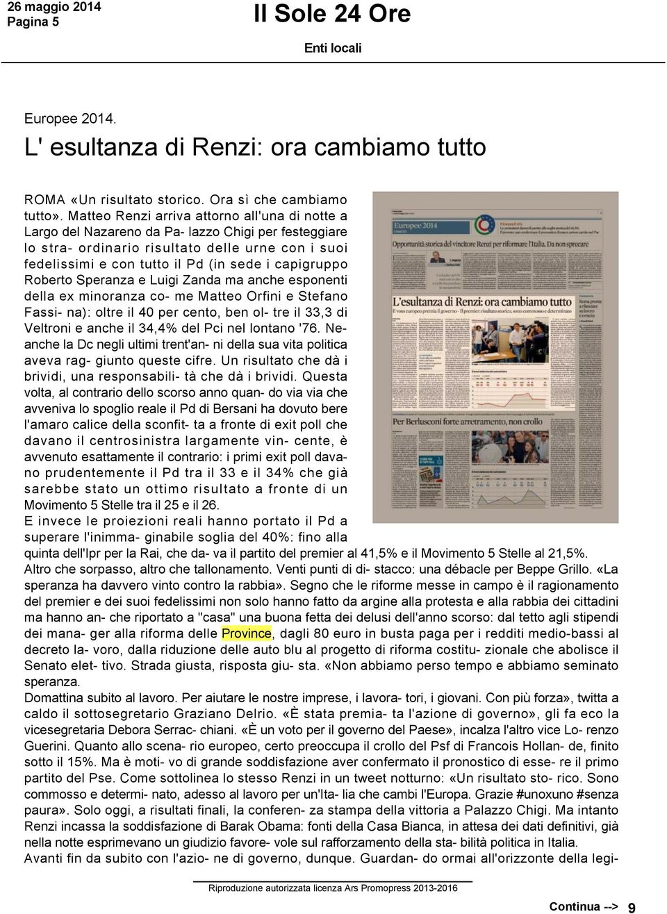 capigruppo Roberto Speranza e Luigi Zanda ma anche esponenti della ex minoranza co me Matteo Orfini e Stefano Fassi na): oltre il 40 per cento, ben ol tre il 33,3 di Veltroni e anche il 34,4% del Pci