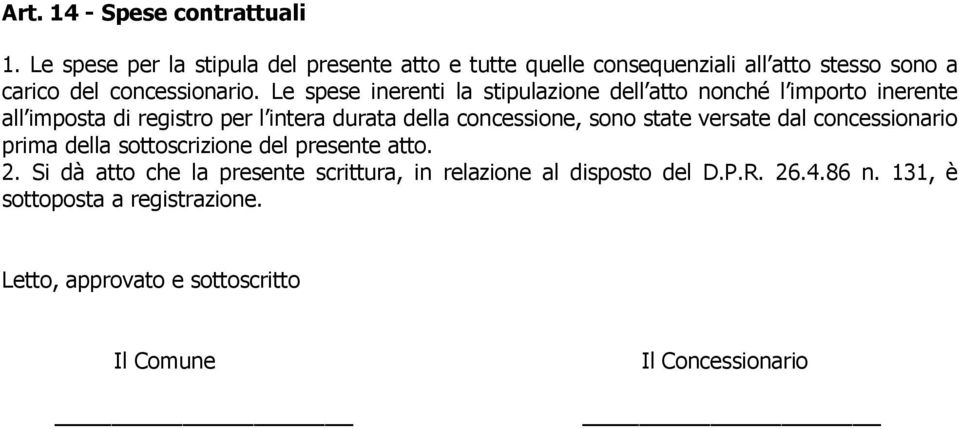 Le spese inerenti la stipulazione dell atto nonché l importo inerente all imposta di registro per l intera durata della concessione, sono