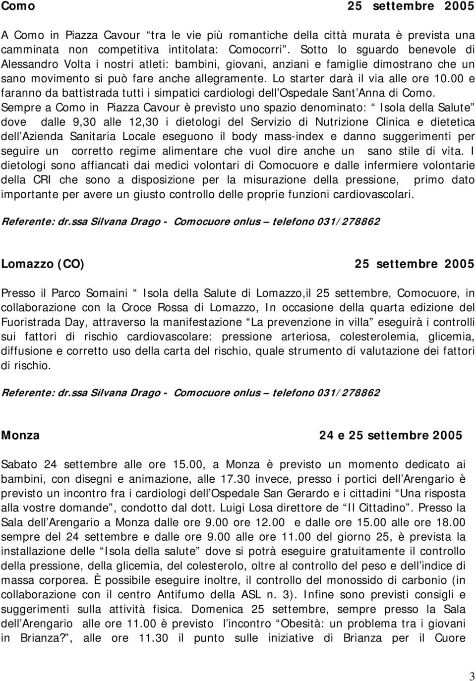 00 e faranno da battistrada tutti i simpatici cardiologi dell Ospedale Sant Anna di Como.