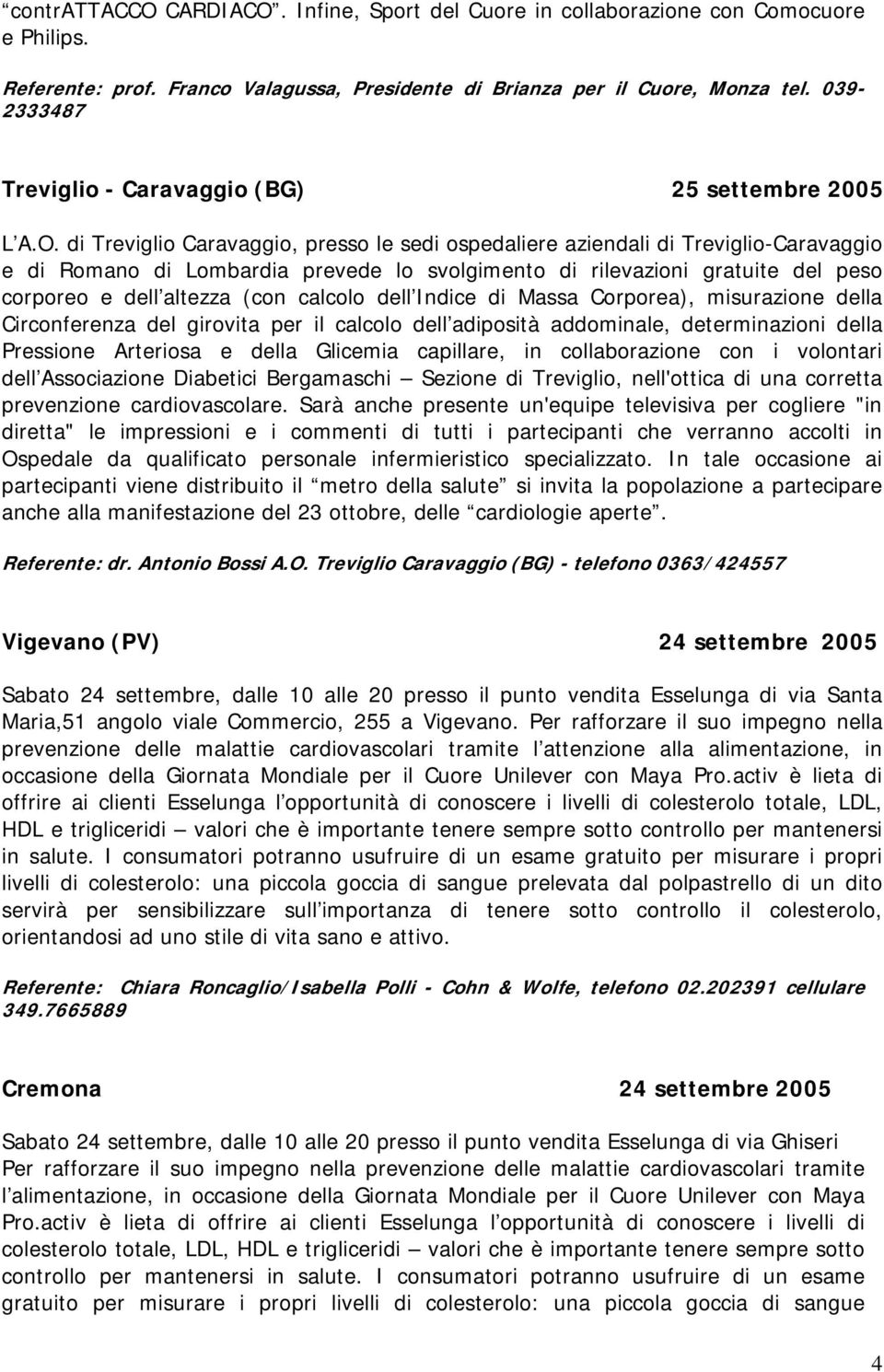 di Treviglio Caravaggio, presso le sedi ospedaliere aziendali di Treviglio-Caravaggio e di Romano di Lombardia prevede lo svolgimento di rilevazioni gratuite del peso corporeo e dell altezza (con