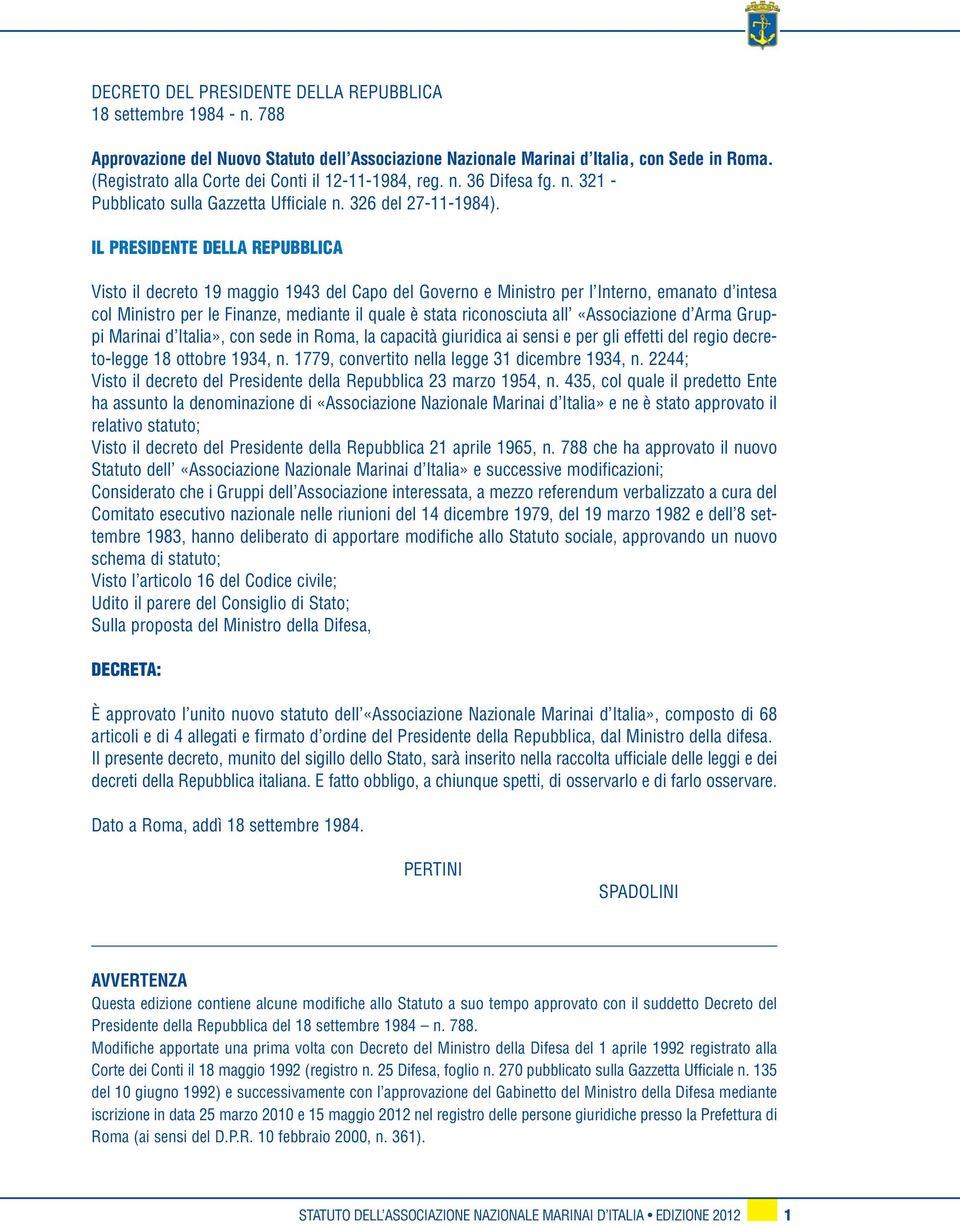 IL PRESIDENTE DELLA REPUBBLICA Visto il decreto 19 maggio 1943 del Capo del Governo e Ministro per l Interno, emanato d intesa col Ministro per le Finanze, mediante il quale è stata riconosciuta all